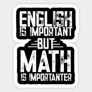 English is important but math is importanter math Sticker